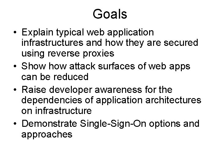 Goals • Explain typical web application infrastructures and how they are secured using reverse