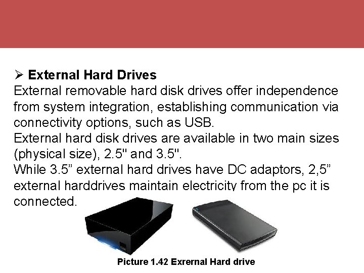  External Hard Drives External removable hard disk drives offer independence from system integration,