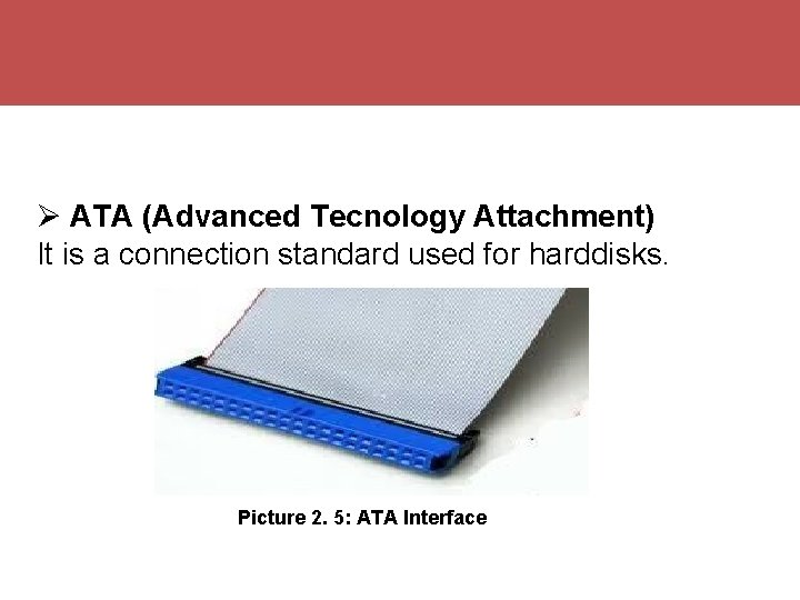 IP Configuration ATA (Advanced Tecnology Attachment) It is a connection standard used for harddisks.