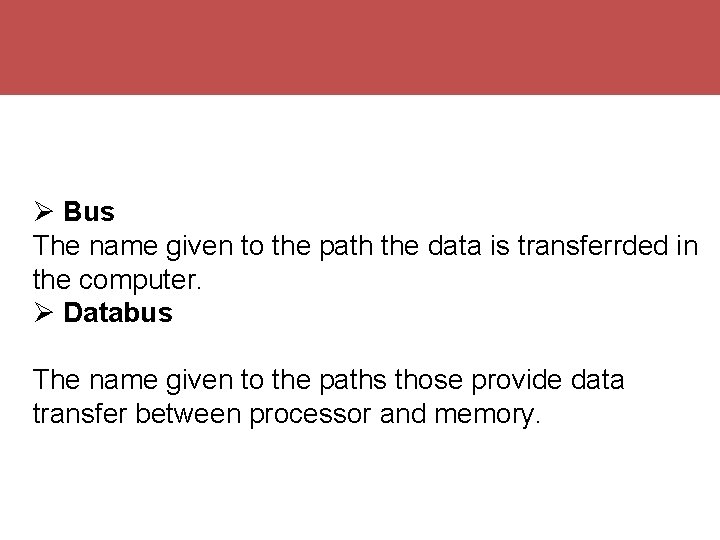  Bus The name given to the path the data is transferrded in the