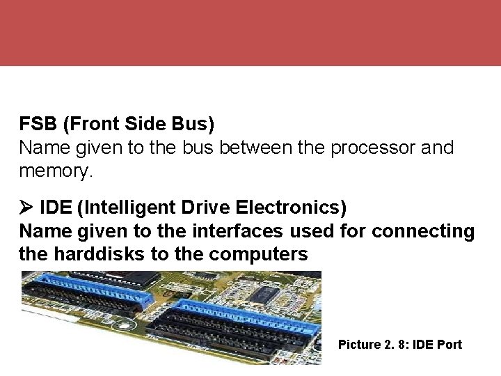 FSB (Front Side Bus) Name given to the bus between the processor and memory.