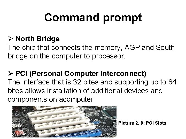 Command prompt North Bridge The chip that connects the memory, AGP and South bridge