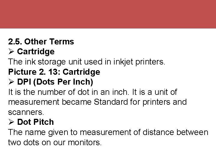 2. 5. Other Terms Cartridge The ink storage unit used in inkjet printers. Picture
