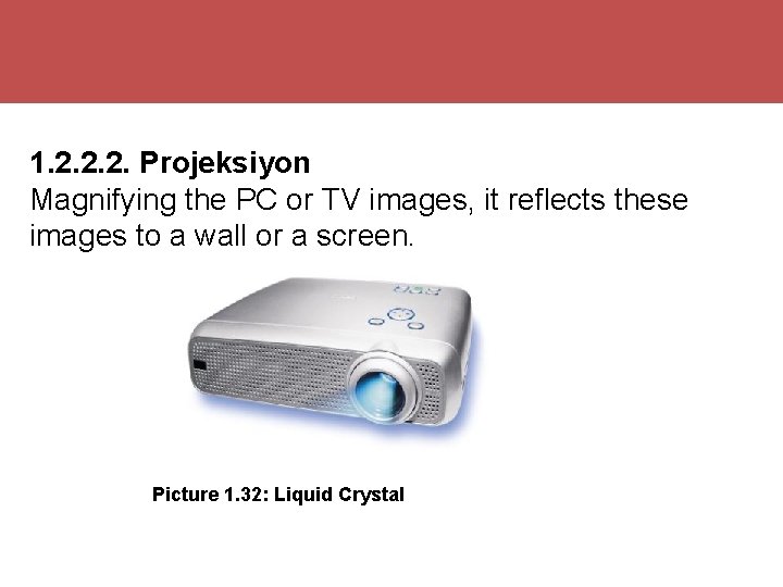 1. 2. 2. 2. Projeksiyon Magnifying the PC or TV images, it reflects these