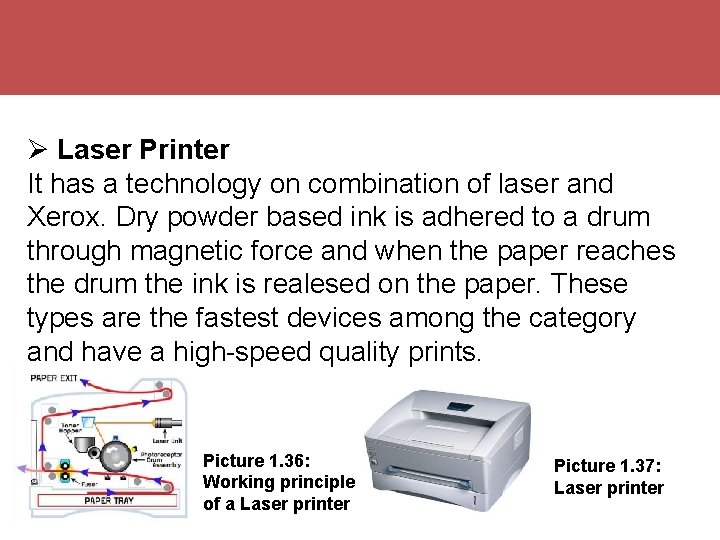  Laser Printer It has a technology on combination of laser and Xerox. Dry