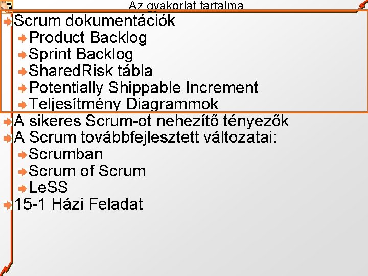 Az gyakorlat tartalma Scrum dokumentációk Product Backlog Sprint Backlog Shared. Risk tábla Potentially Shippable
