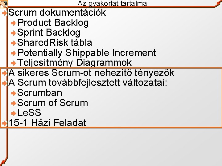 Az gyakorlat tartalma Scrum dokumentációk Product Backlog Sprint Backlog Shared. Risk tábla Potentially Shippable