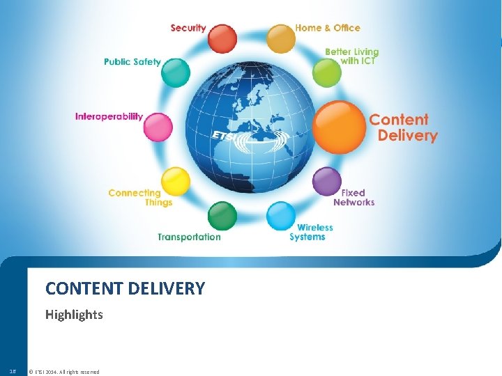 CONTENT DELIVERY Highlights 16 © ETSI 2014. All rights reserved CONTENT DELIVERY Highlights 16 © ETSI 2014. All rights reserved