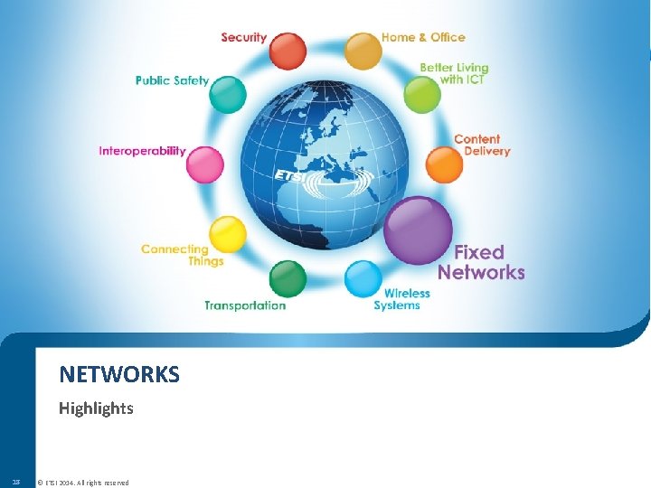 NETWORKS Highlights 18 © ETSI 2014. All rights reserved 