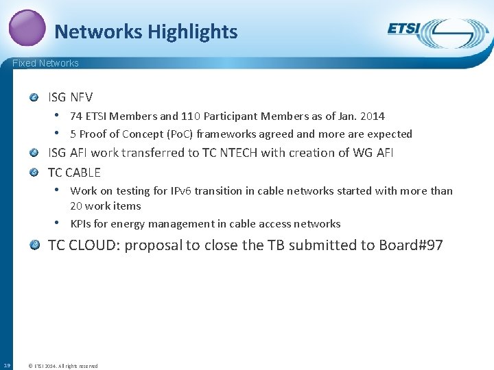 Networks Highlights Fixed Networks ISG NFV • 74 ETSI Members and 110 Participant Members Networks Highlights Fixed Networks ISG NFV • 74 ETSI Members and 110 Participant Members