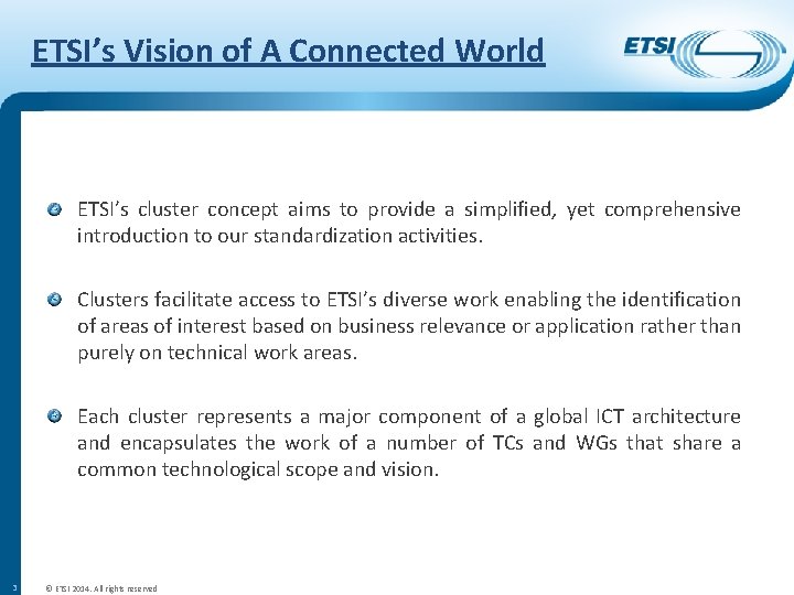 ETSI’s Vision of A Connected World ETSI’s cluster concept aims to provide a simplified,