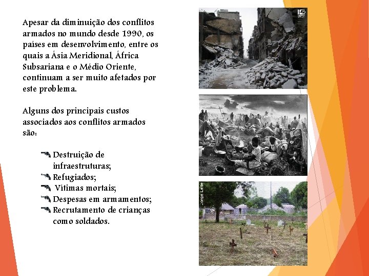 Apesar da diminuição dos conflitos armados no mundo desde 1990, os países em desenvolvimento,