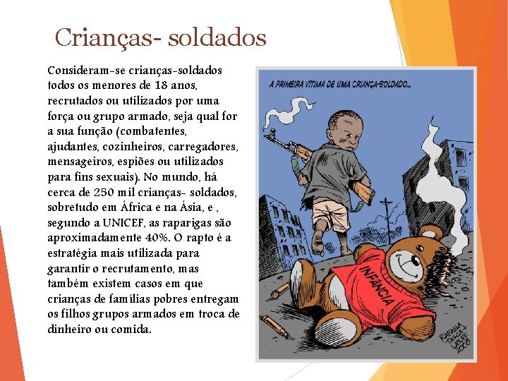 Crianças- soldados Consideram-se crianças-soldados todos os menores de 18 anos, recrutados ou utilizados por