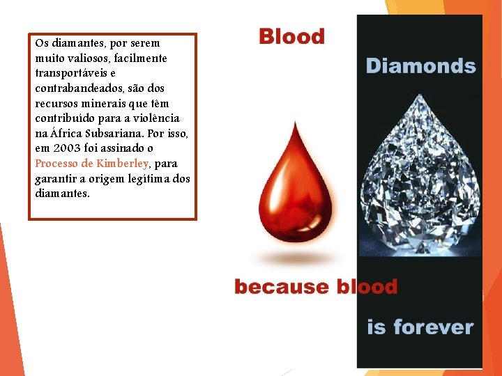 Os diamantes, por serem muito valiosos, facilmente transportáveis e contrabandeados, são dos recursos minerais