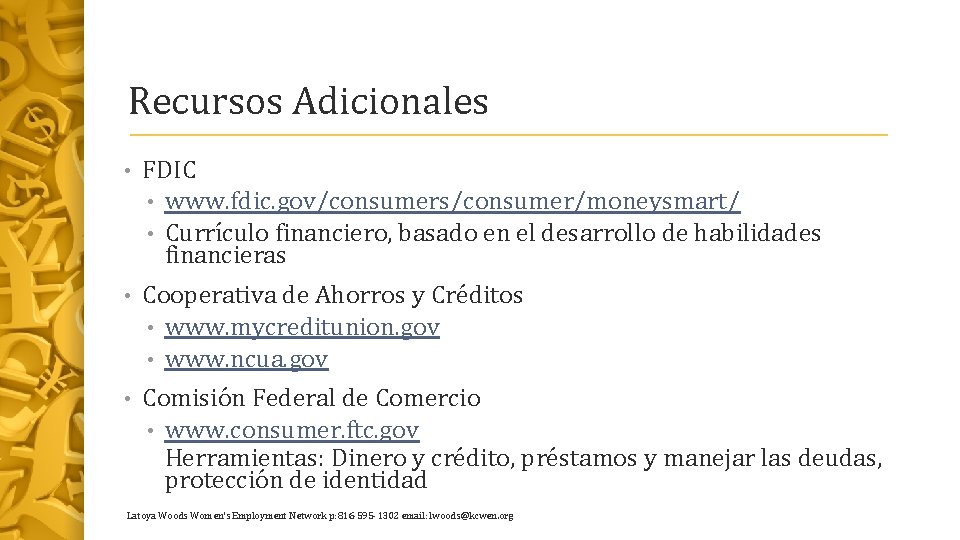 Recursos Adicionales • FDIC • www. fdic. gov/consumers/consumer/moneysmart/ • Currículo financiero, basado en el