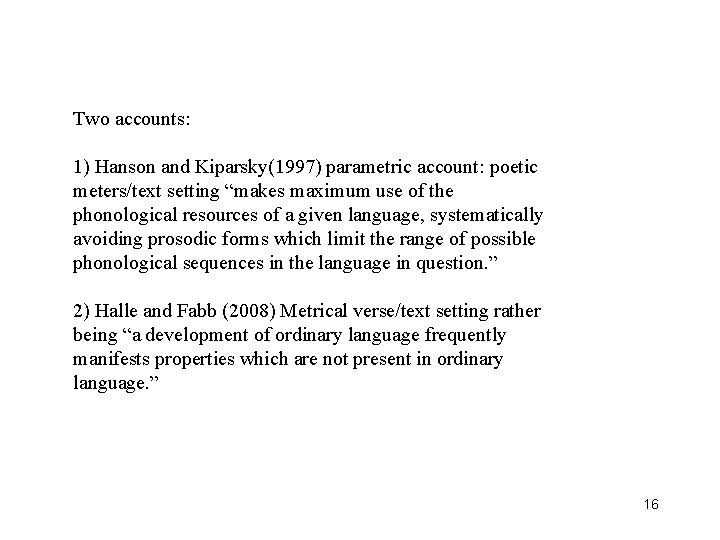 Two accounts: 1) Hanson and Kiparsky(1997) parametric account: poetic meters/text setting “makes maximum use