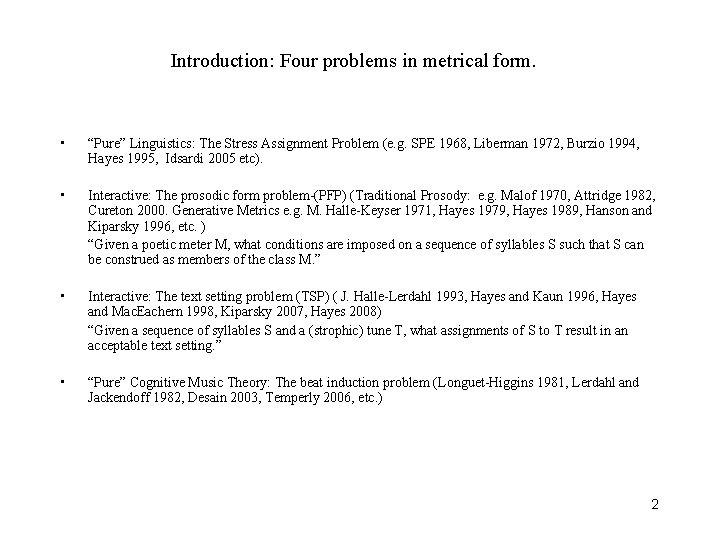 Introduction: Four problems in metrical form. • “Pure” Linguistics: The Stress Assignment Problem (e.