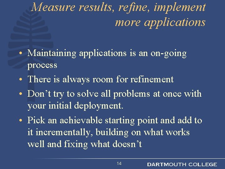 Measure results, refine, implement more applications • Maintaining applications is an on-going process •