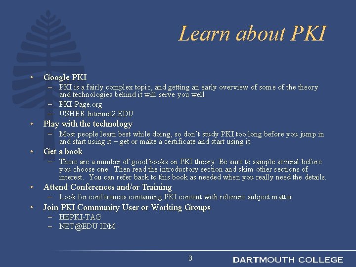 Learn about PKI • Google PKI – PKI is a fairly complex topic, and