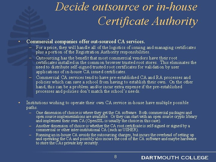 Decide outsource or in-house Certificate Authority • Commercial companies offer out-sourced CA services. –