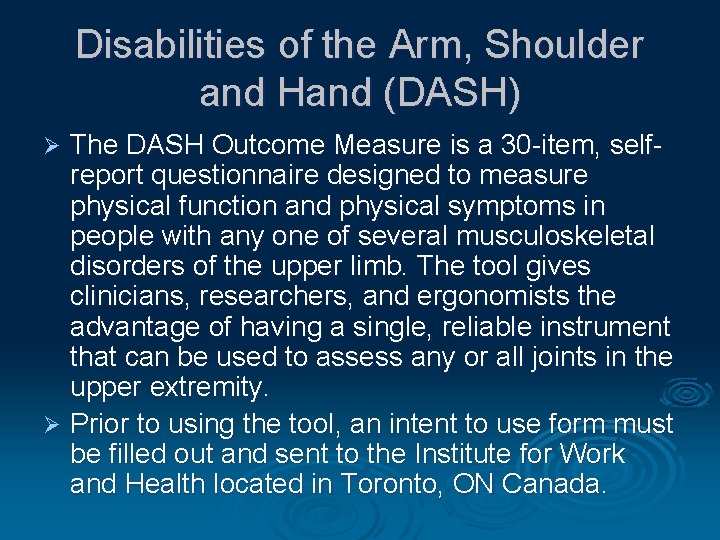 Disabilities of the Arm, Shoulder and Hand (DASH) The DASH Outcome Measure is a