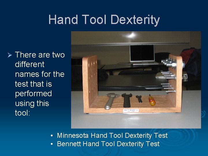 Hand Tool Dexterity Ø There are two different names for the test that is