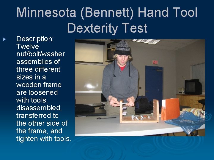 Minnesota (Bennett) Hand Tool Dexterity Test Ø Description: Twelve nut/bolt/washer assemblies of three different