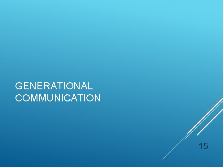 GENERATIONAL COMMUNICATION 15 GENERATIONAL COMMUNICATION 15