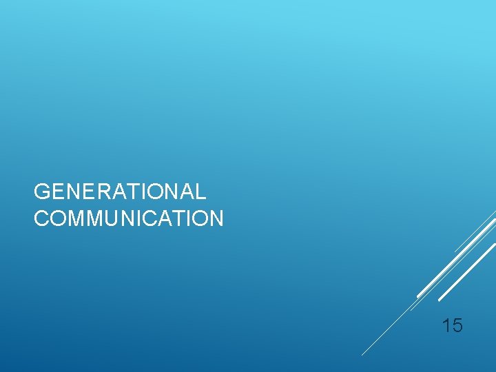 GENERATIONAL COMMUNICATION 15 