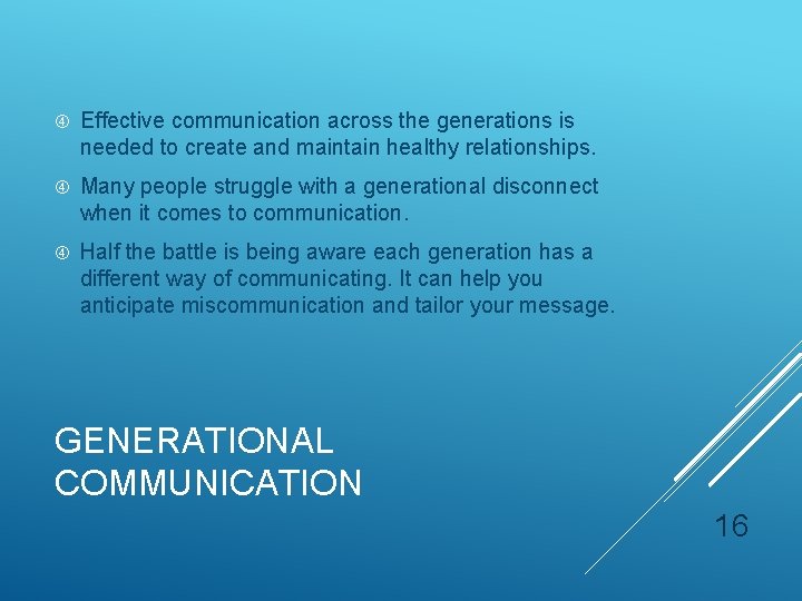  Effective communication across the generations is needed to create and maintain healthy relationships.