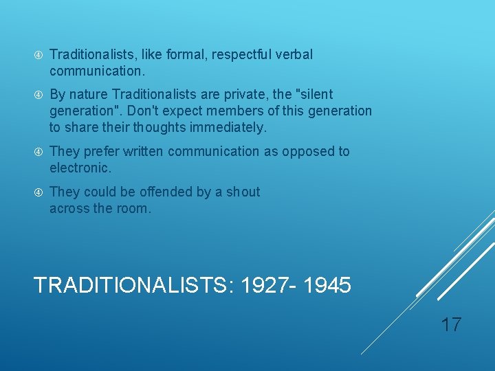 Traditionalists, like formal, respectful verbal communication. By nature Traditionalists are private, the "silent Traditionalists, like formal, respectful verbal communication. By nature Traditionalists are private, the "silent