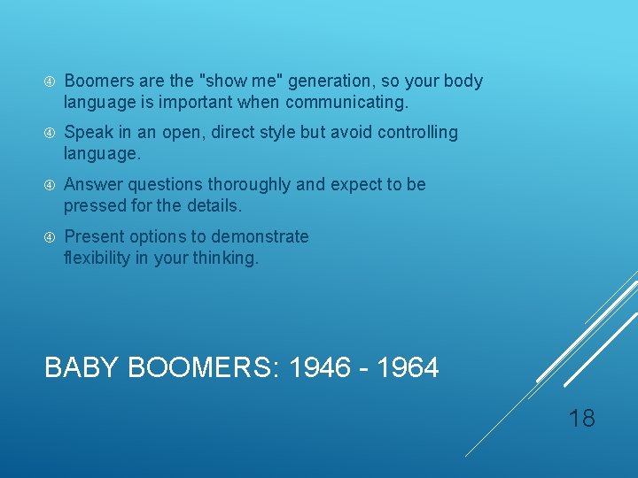  Boomers are the "show me" generation, so your body language is important when