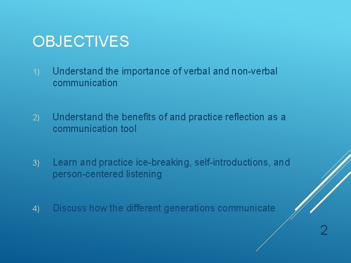 OBJECTIVES 1) Understand the importance of verbal and non-verbal communication 2) Understand the benefits OBJECTIVES 1) Understand the importance of verbal and non-verbal communication 2) Understand the benefits
