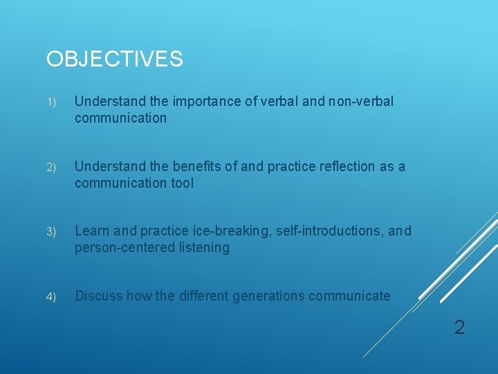 OBJECTIVES 1) Understand the importance of verbal and non-verbal communication 2) Understand the benefits