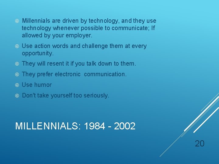 Millennials are driven by technology, and they use technology whenever possible to communicate; Millennials are driven by technology, and they use technology whenever possible to communicate;
