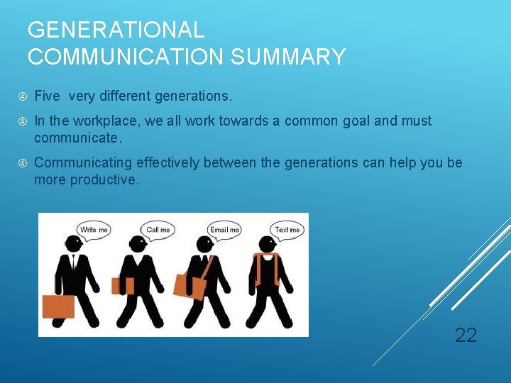 GENERATIONAL COMMUNICATION SUMMARY Five very different generations. In the workplace, we all work towards GENERATIONAL COMMUNICATION SUMMARY Five very different generations. In the workplace, we all work towards