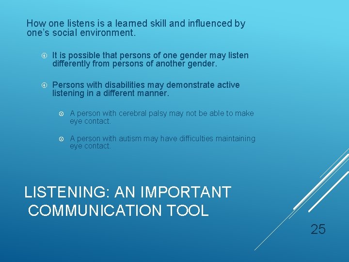 How one listens is a learned skill and influenced by one’s social environment. It