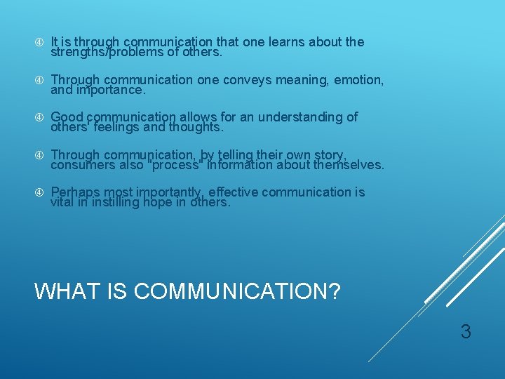  It is through communication that one learns about the strengths/problems of others. Through