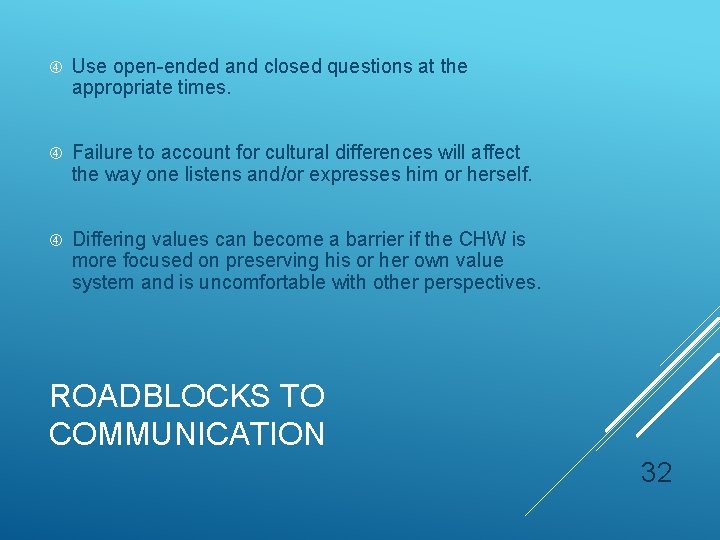 Use open-ended and closed questions at the appropriate times. Failure to account for Use open-ended and closed questions at the appropriate times. Failure to account for