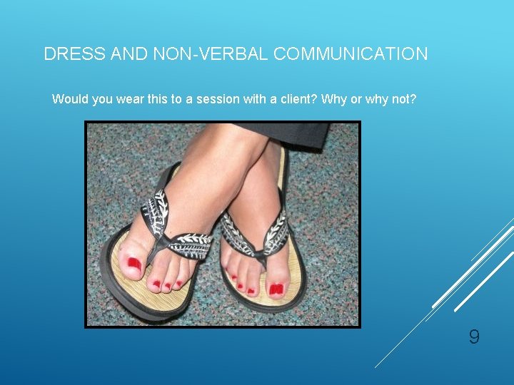 DRESS AND NON-VERBAL COMMUNICATION Would you wear this to a session with a client? DRESS AND NON-VERBAL COMMUNICATION Would you wear this to a session with a client?