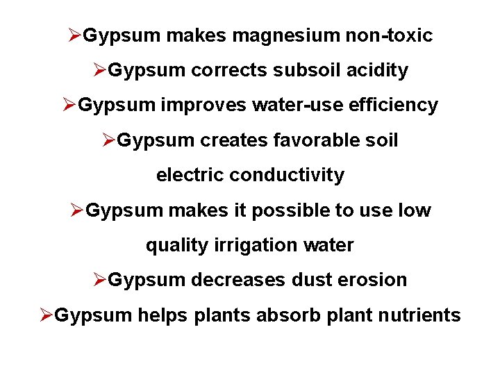 ØGypsum makes magnesium non-toxic ØGypsum corrects subsoil acidity ØGypsum improves water-use efficiency ØGypsum creates