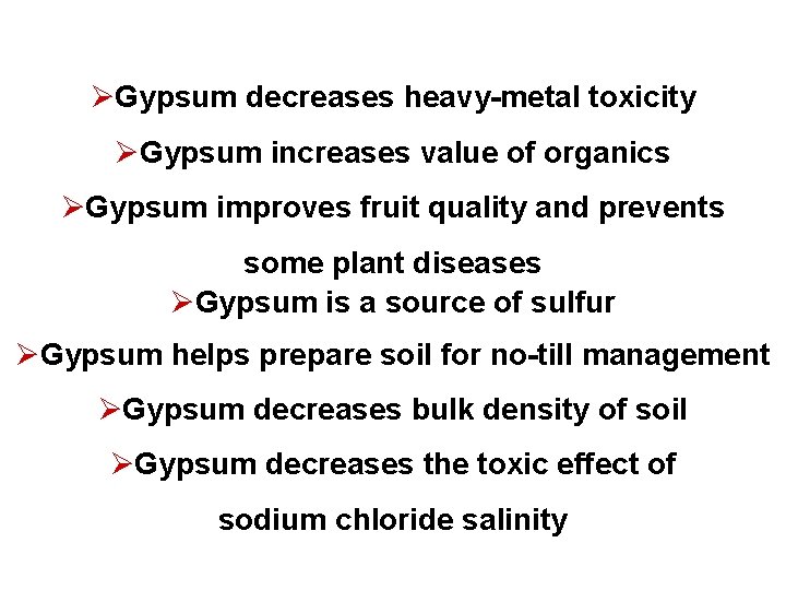 ØGypsum decreases heavy-metal toxicity ØGypsum increases value of organics ØGypsum improves fruit quality and