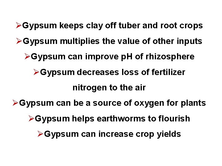 ØGypsum keeps clay off tuber and root crops ØGypsum multiplies the value of other