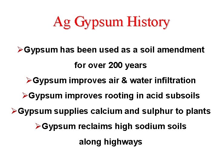 Ag Gypsum History ØGypsum has been used as a soil amendment for over 200