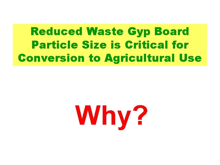 Reduced Waste Gyp Board Particle Size is Critical for Conversion to Agricultural Use Why?