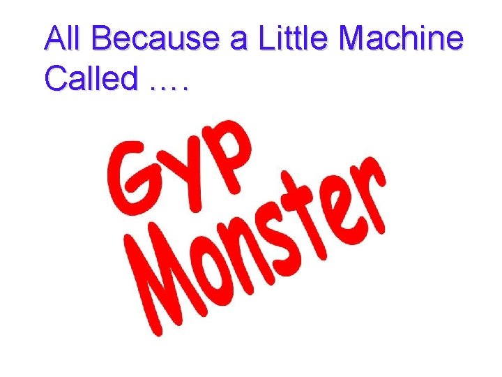 All Because a Little Machine Called …. 