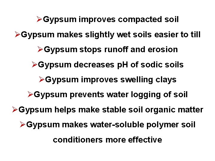 ØGypsum improves compacted soil ØGypsum makes slightly wet soils easier to till ØGypsum stops