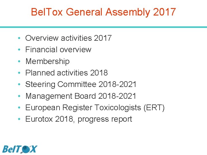 Bel. Tox General Assembly 2017 • • Overview activities 2017 Financial overview Membership Planned