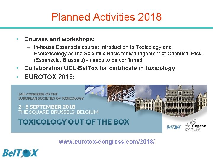 Planned Activities 2018 • Courses and workshops: – In-house Essenscia course: Introduction to Toxicology