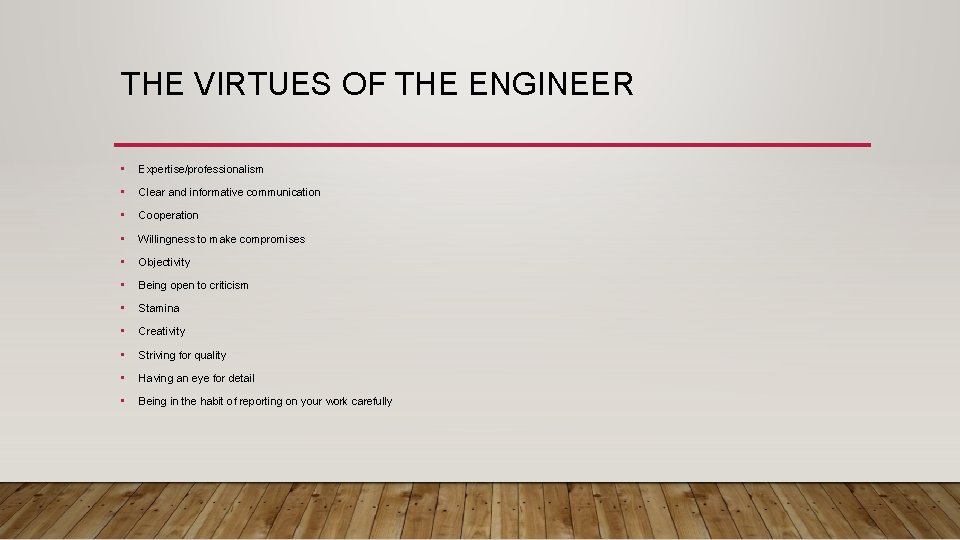 THE VIRTUES OF THE ENGINEER • Expertise/professionalism • Clear and informative communication • Cooperation